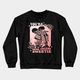 "You're Doing Amazing Sweetie" Skeletons Crewneck Sweatshirt